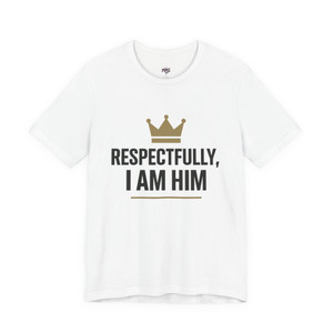 Crown, Respectfully I AM HIM - Statement Tee