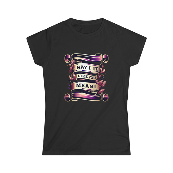 "Say It Like You Mean It" -  Statement Tee