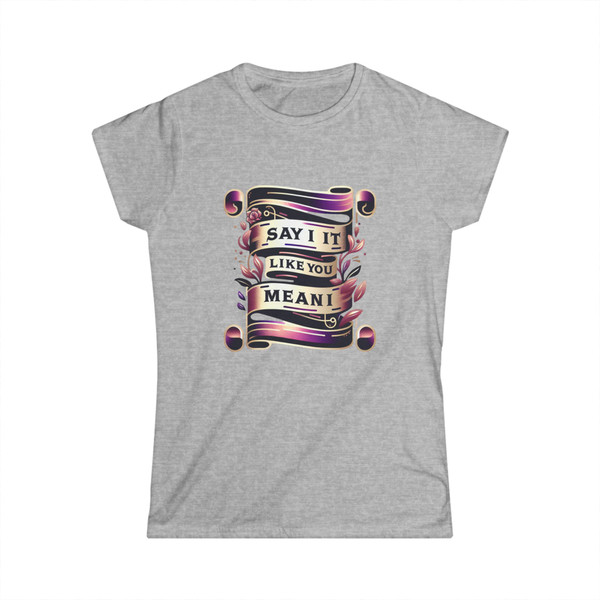 "Say It Like You Mean It" -  Statement Tee