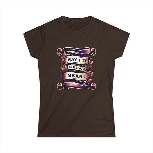 "Say It Like You Mean It" -  Statement Tee