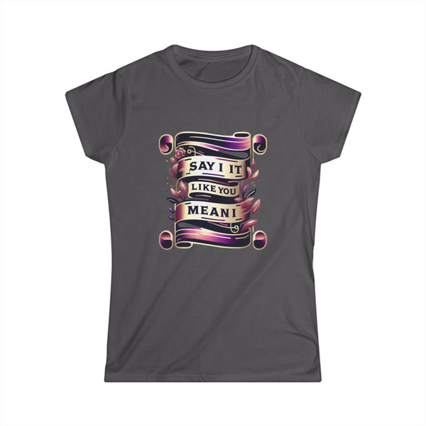 "Say It Like You Mean It" -  Statement Tee