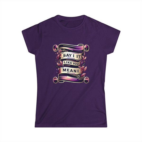 "Say It Like You Mean It" -  Statement Tee