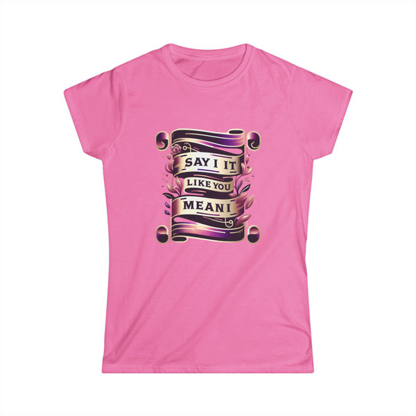 "Say It Like You Mean It" -  Statement Tee