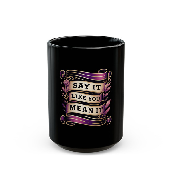 "Say It Like You Mean It" - Black Ceramic Mug 