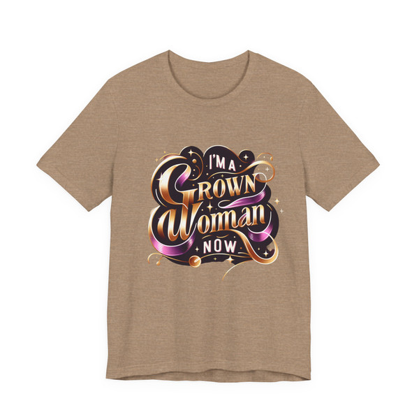 "I'm a Woman Grown Now" - Statement Tee 