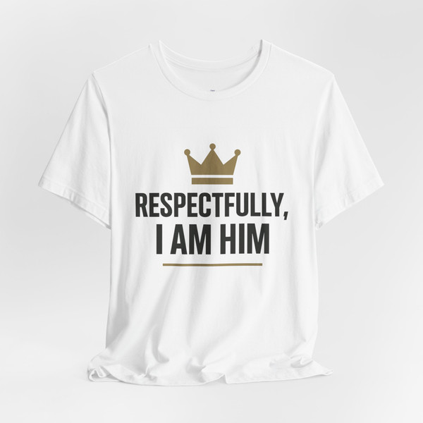 Crown, Respectfully I AM HIM - Statement Tee