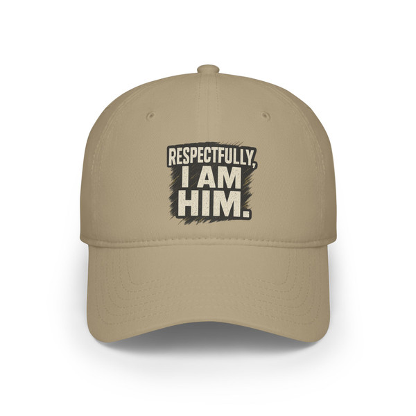 Respectfully, I Am Him Baseball Cap 