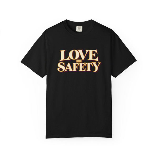 LOVE = SAFETY statement T-shirt featuring a modern relationship message on a unisex tee.