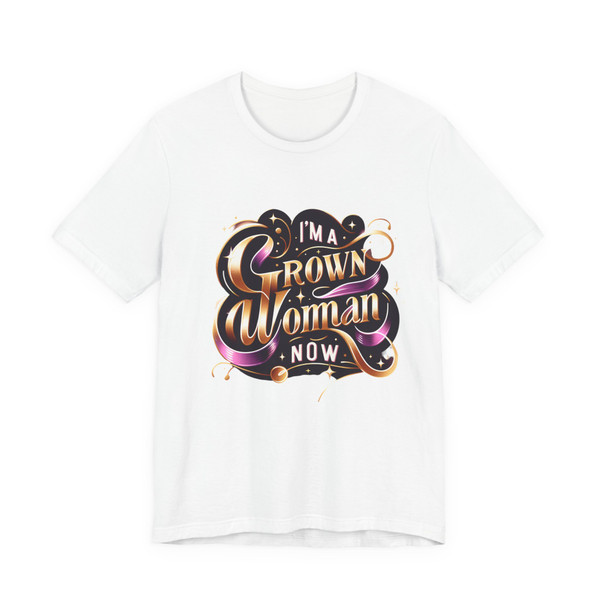 "I'm a Woman Grown Now" - Statement Tee 