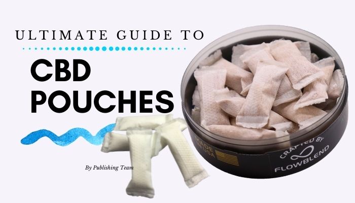 CBD Pouches - Everything You Need to Know