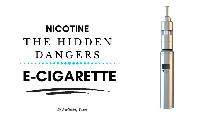 Nicotine: The Hidden Dangers in Your E-Cigarette