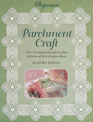 Parchment Craft: Over 15 Original Projects Plus Dozens of New Design Ideas Ospina, Martha