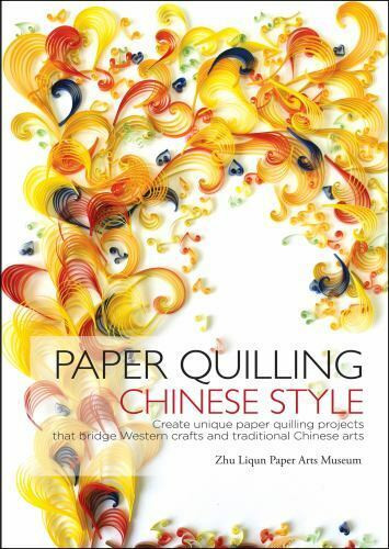 Paper Quilling Chinese Style - Bridge Western crafts with Traditional Chinese Arts Zhu Liqun Paper Arts Museum