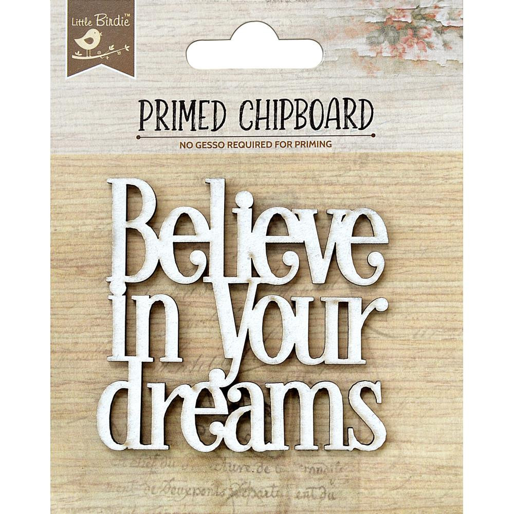 Little Birdie Crafts- Primed Chipboard- Believe in Your Dreams- 1pc