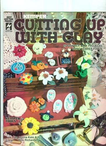 Cutting Up With Clay OOP NEW Polymer Clay Book 26 Projects Using Kemper Tools Donna Kato Kris Richards