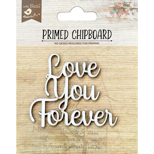 Little Birdie Crafts- Primed Chipboard- Love You Forever- 1pc