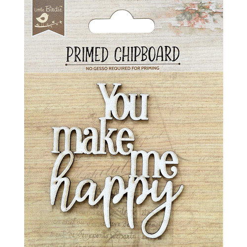 Little Birdie Crafts- Primed Chipboard- You Make Me Happy- 1pc