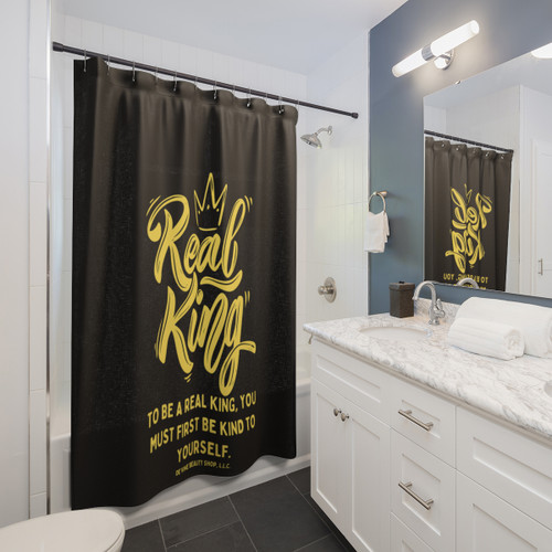"Real King - To Be A Real King You Must First Be Kind To Yourself" Shower Curtain - Black