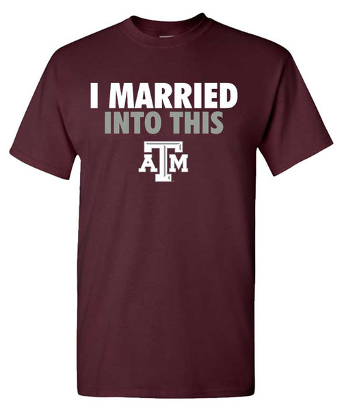 Texas A&M Aggies maroon t shirt with I Married Into This text and Texas A&M logo on front