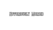 Notoriously Morbid