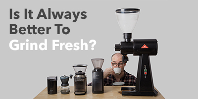 Is It Always Better To Grind Fresh?