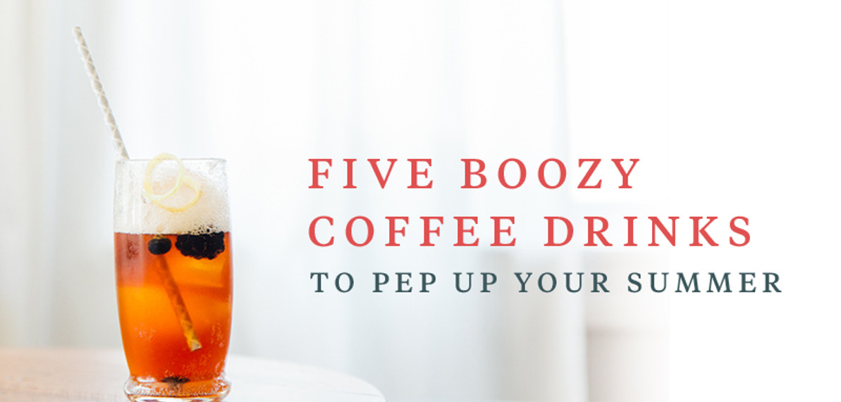 Five Boozy Coffee Drinks to Pep Up Your Summer