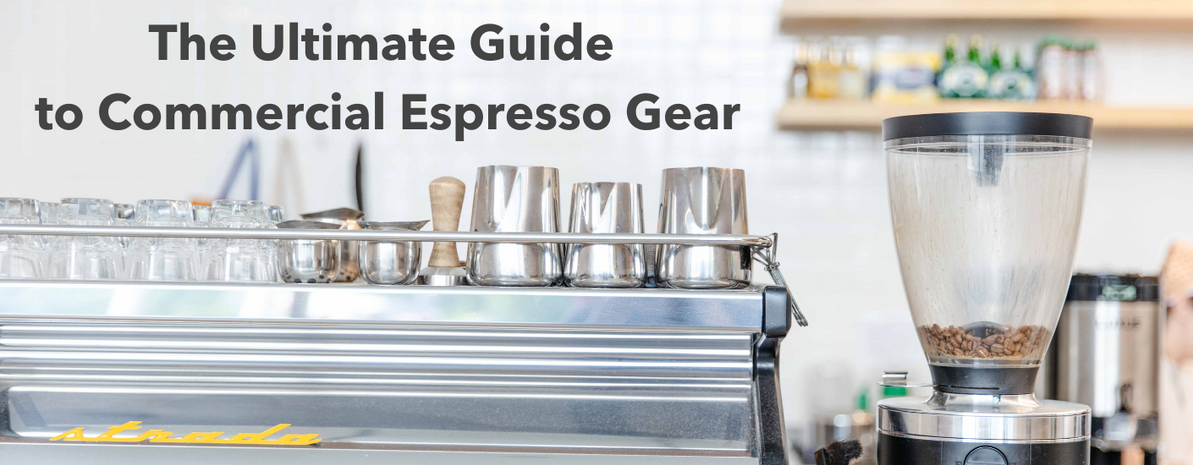 The Ultimate Guide to Commercial Espresso Gear