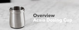 Video Overview | Acaia Portafilter Dosing Cup 