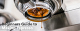 Brewing Guide | A Beginner's Guide to Making Espresso