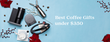 Best Coffee Gifts Under $350