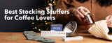 Stocking Stuffers For Coffee Lovers 2024