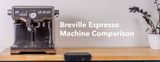 Comparison of Breville Espresso Machines