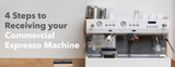 4 Steps To Receiving Your Commercial Espresso Machine