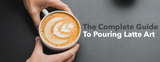 The Complete Guide to Pouring Latte Art