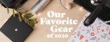 Our Favorite Gear of the Year: 2020