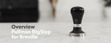 Video Overview | Pullman Breville BigStep Tamper