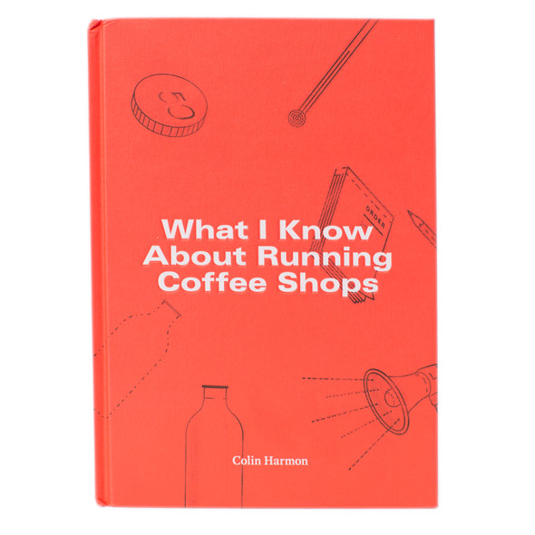 What I Know About Running Coffee Shops (Front Cover)