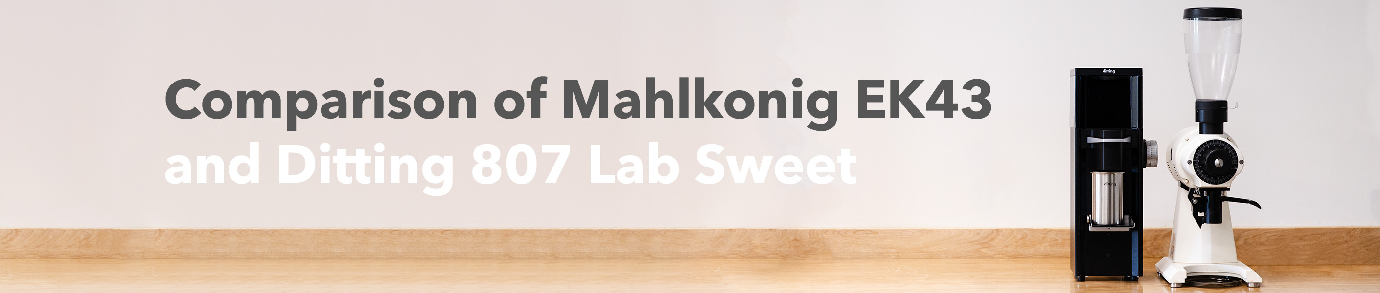 Comparison of mahlkonig ek43 and ditting 807 lab sweet, ditting lab sweet and mahlkonig ek43s on a wood counter.