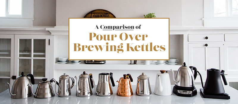 A Comparison of Pour Over Brewing Kettles 