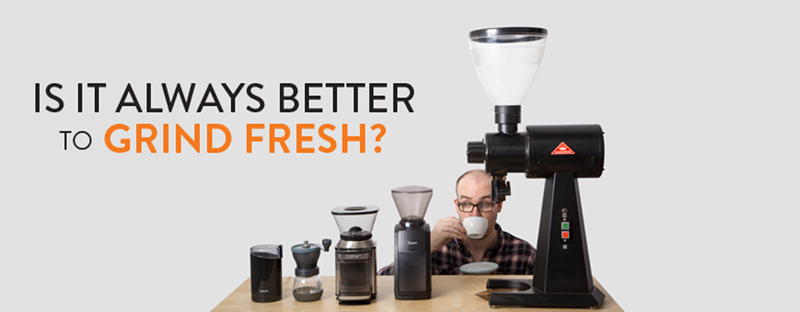 Is It Always Better To Grind Fresh?