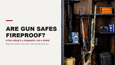 ARE GUN SAFES FIREPROOF? WHAT A FIRE RATING ACTUALLY BUYS YOU