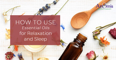 How to use Essential Oils for Relaxation and Sleep How to use Essential Oils for Relaxation and Sleep