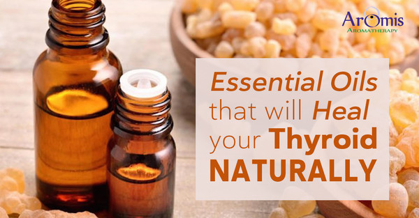  Essential Oils that will Heal Your Thyroid Naturally