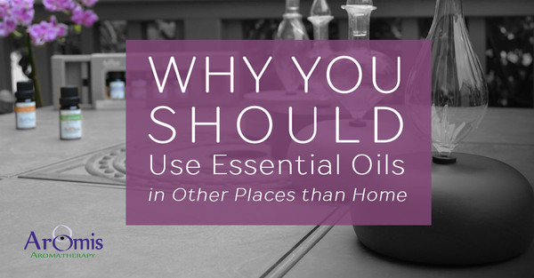 Why You Should Use Essential Oils in Other Places than Home