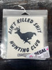 Ain't Killed Shit Hunting Club - 5" x 5.5" Black