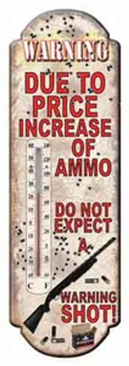 These superior quality tin thermometers by River's Edge Products are exactly what every person needs. They are manufactured with a durable four color process that will stand up to whatever environmental conditions Mother Nature can dish out.

Featuring great licensed art showcasing a shotgun and holes in the thermometer with the saying "WARNING Due to Price Increase Do Not Expect A Warning Shot." Show trespassers that you mean serious business with this thermometer. 

Features:

Standard size of 5 inches x 17 inches