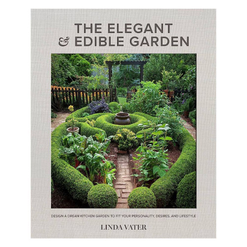 The Elegant And Edible Garden | By: Linda Vater