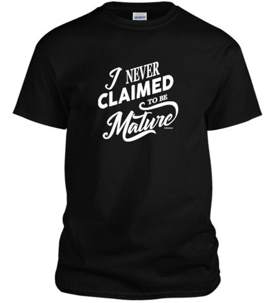 Never Claimed To Be Mature