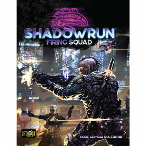 Shadowrun: 6th Edition: Firing Squad Shadowrun: 6th Edition: Firing Squad