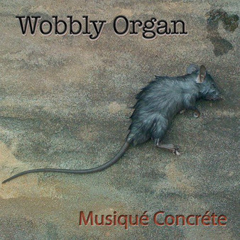 Wobbly Organ - Musiqué Concréte